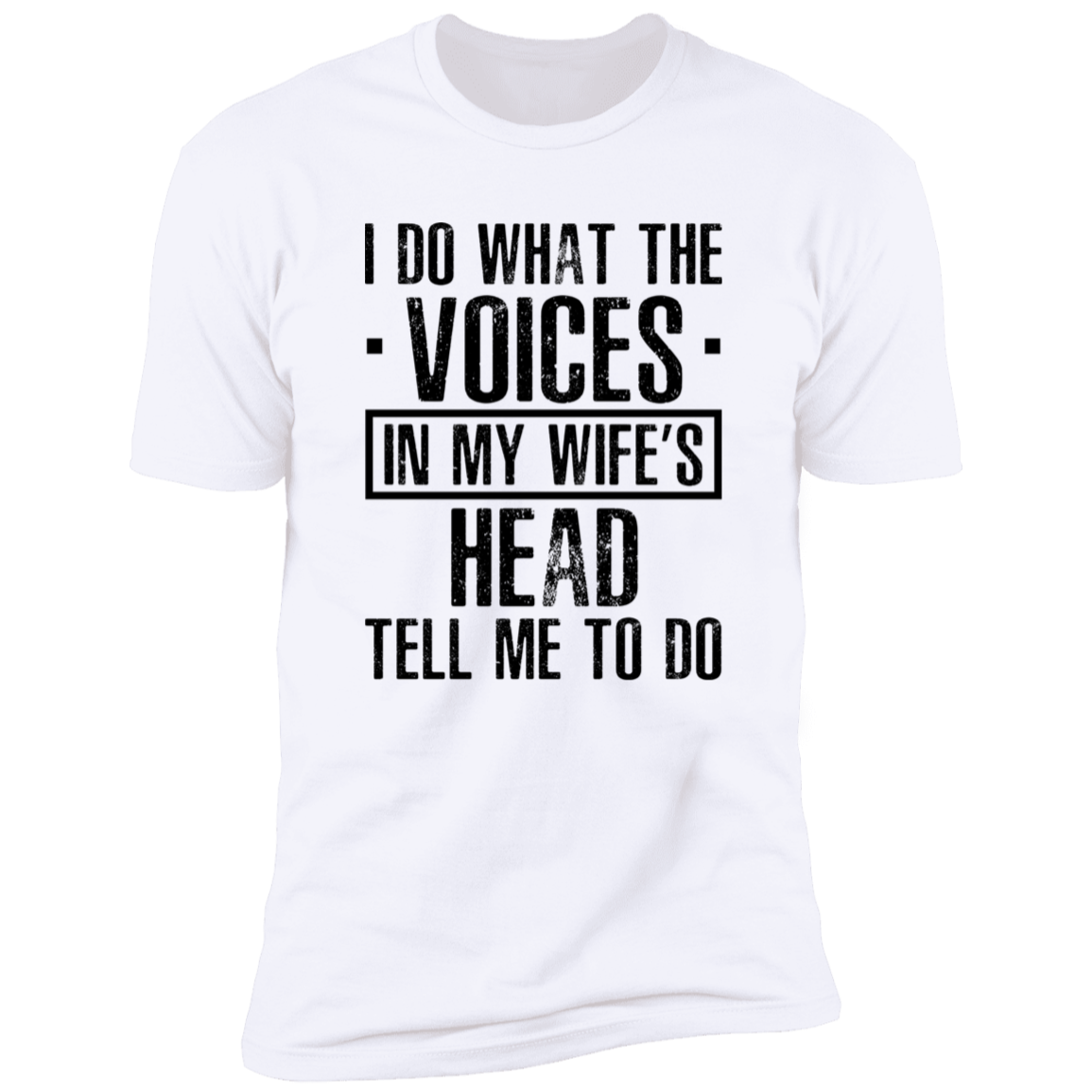 I Do What The Voices In My Wife's Head T-Shirt