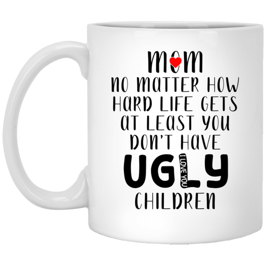 Mom - No Matter How Hard Life White Mug