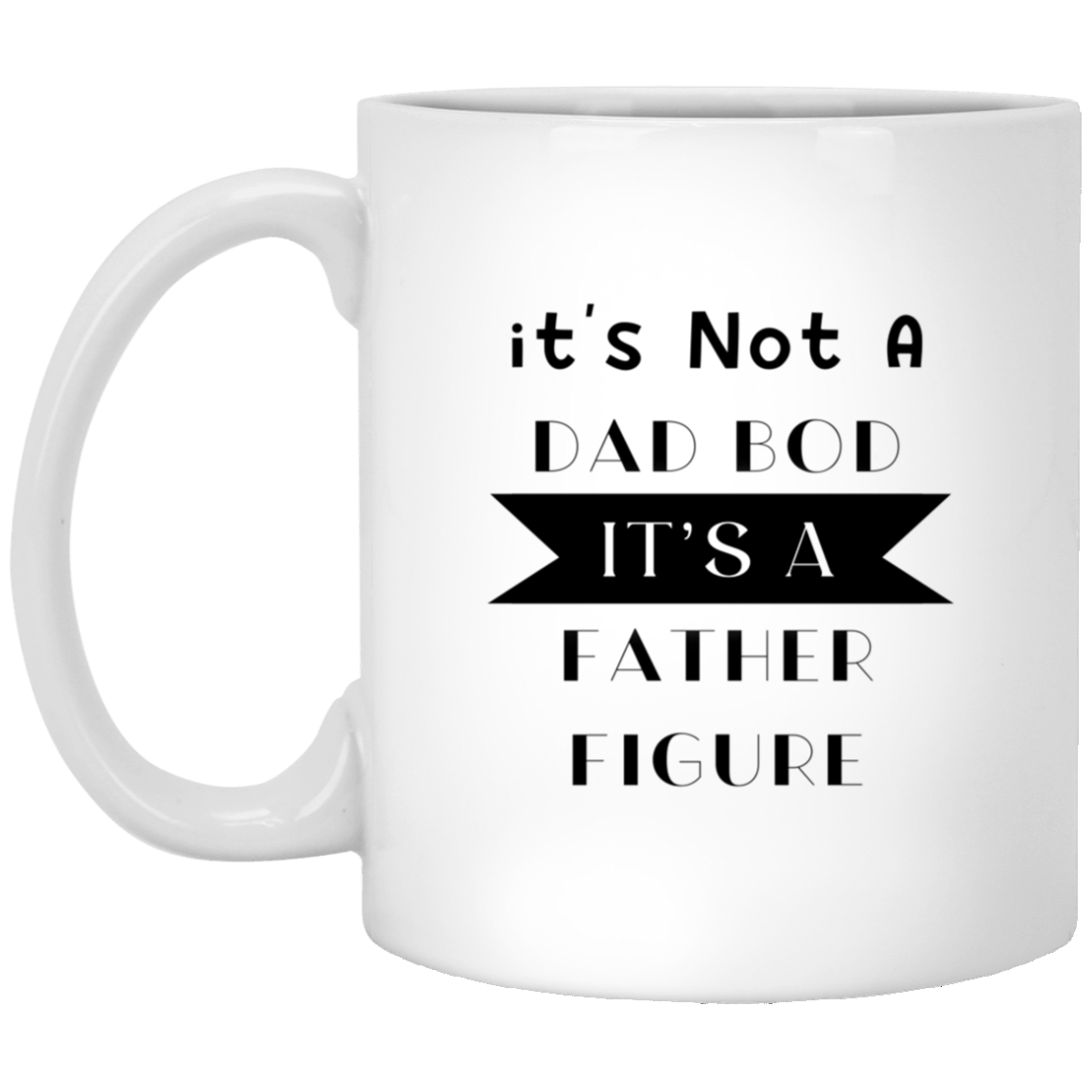 It's Not a Dad Bod White Mug