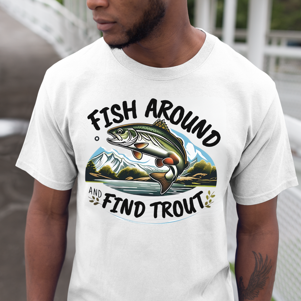 Fish Around Find Trout T-Shirt