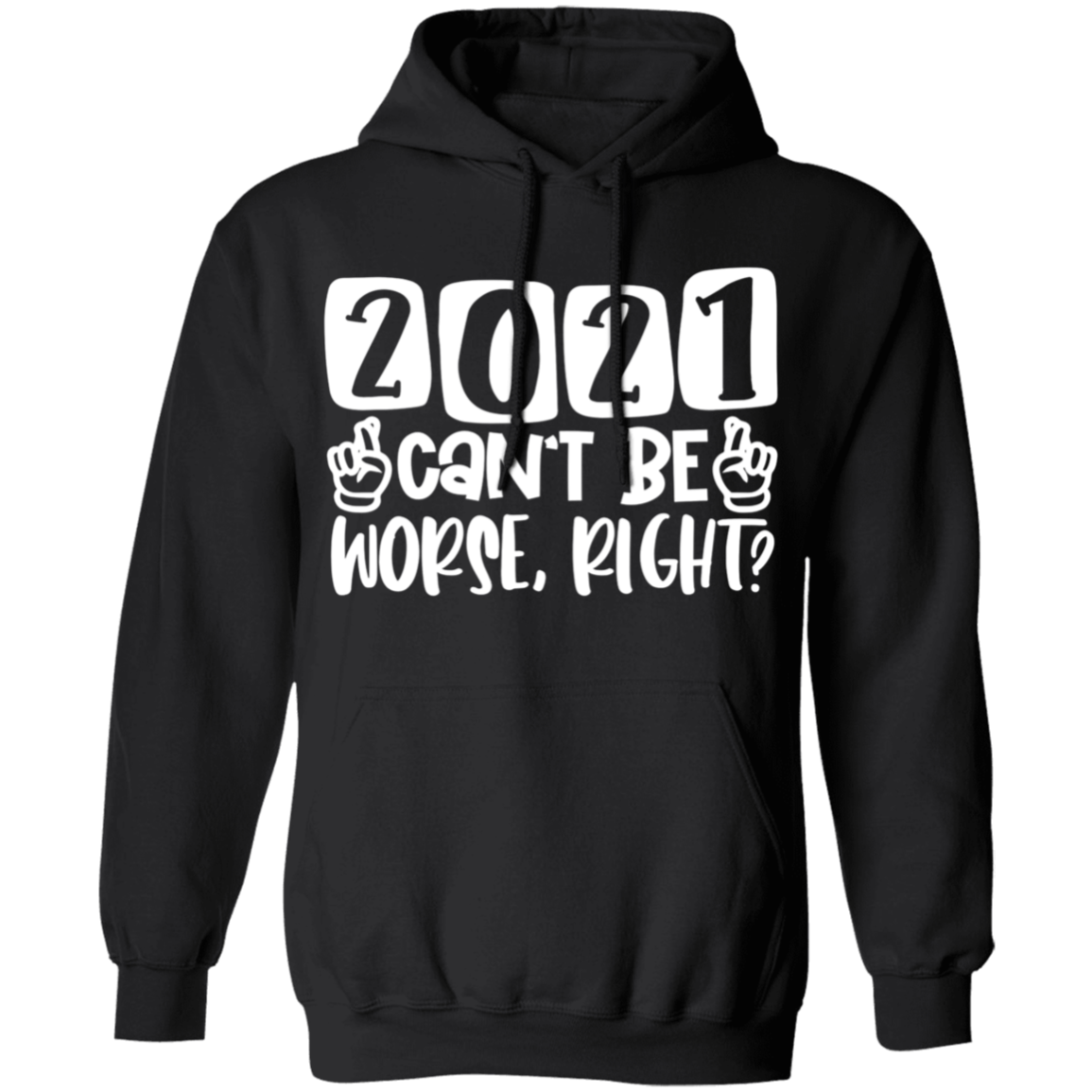 2021 Can't Be Worse Right Apparel