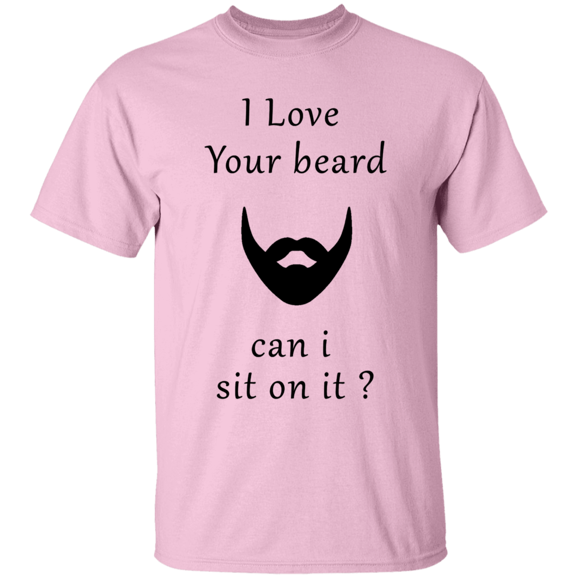 Love your Beard can I Sit on It Apparel