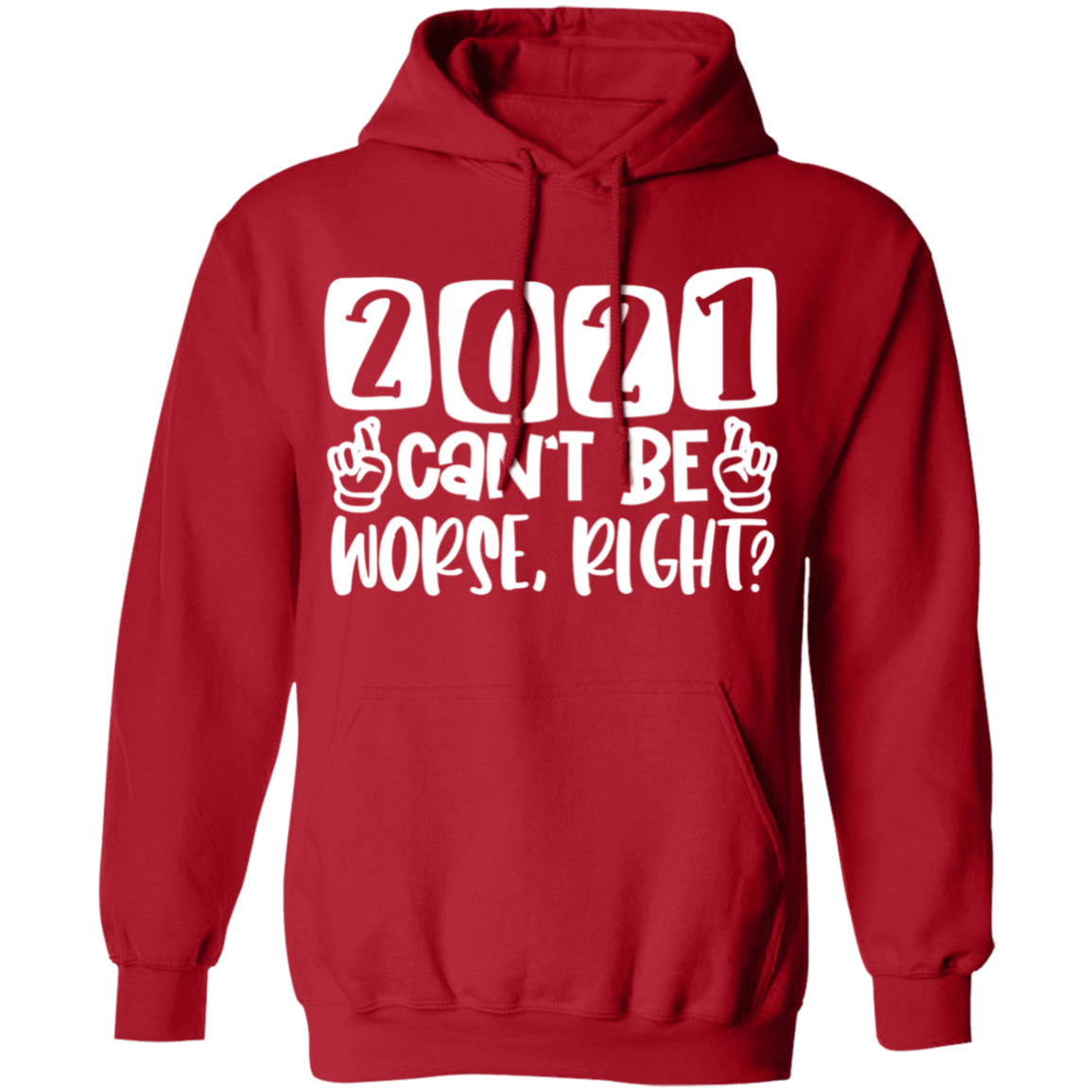 2021 Can't Be Worse Right Apparel