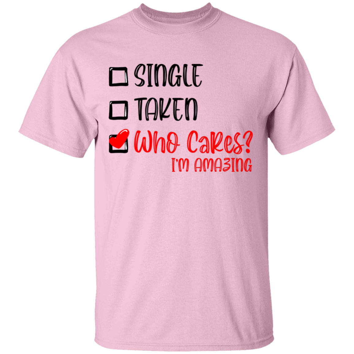 Single Taken Who Cares Im Amazing Apparel