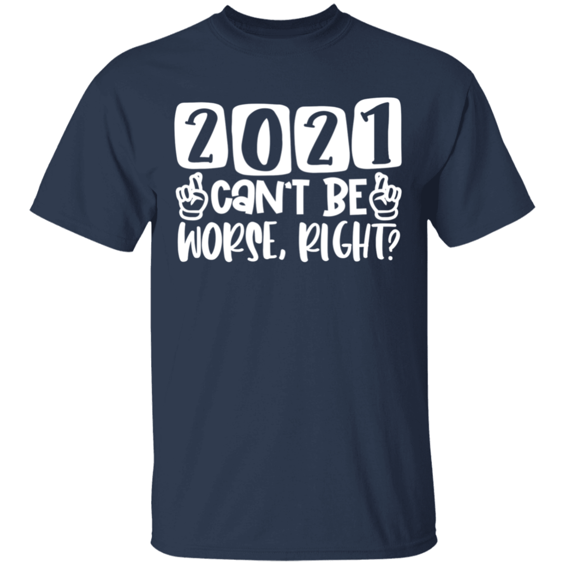 2021 Can't Be Worse Right Apparel