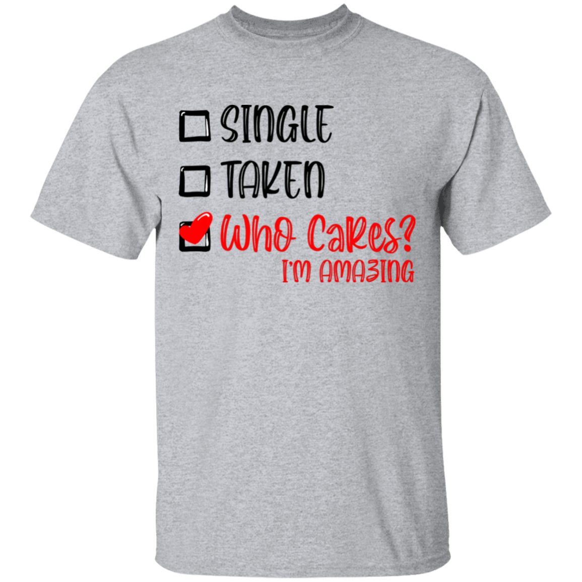 Single Taken Who Cares Im Amazing Apparel