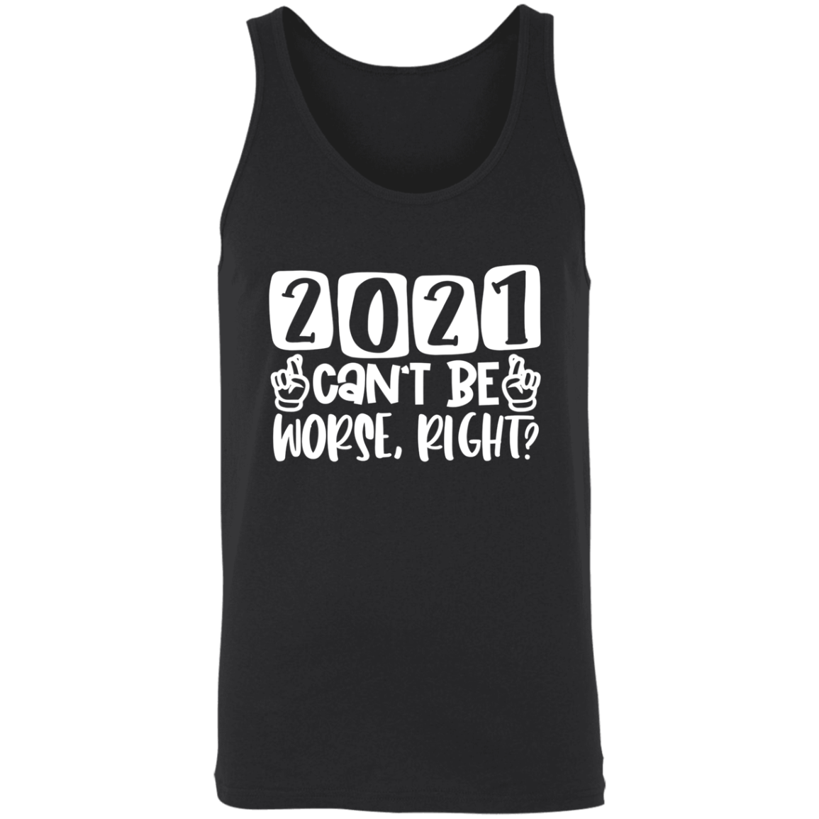 2021 Can't Be Worse Right Apparel