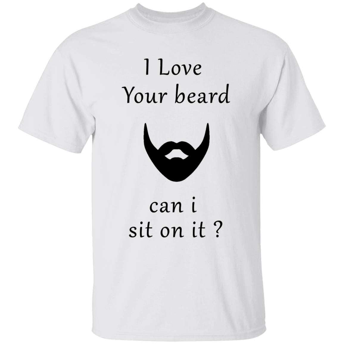 Love your Beard can I Sit on It Apparel