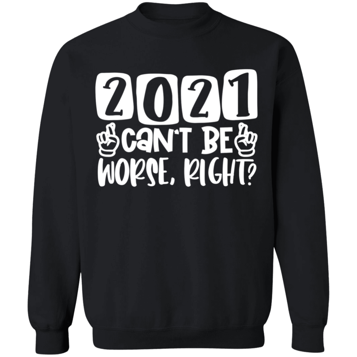 2021 Can't Be Worse Right Apparel