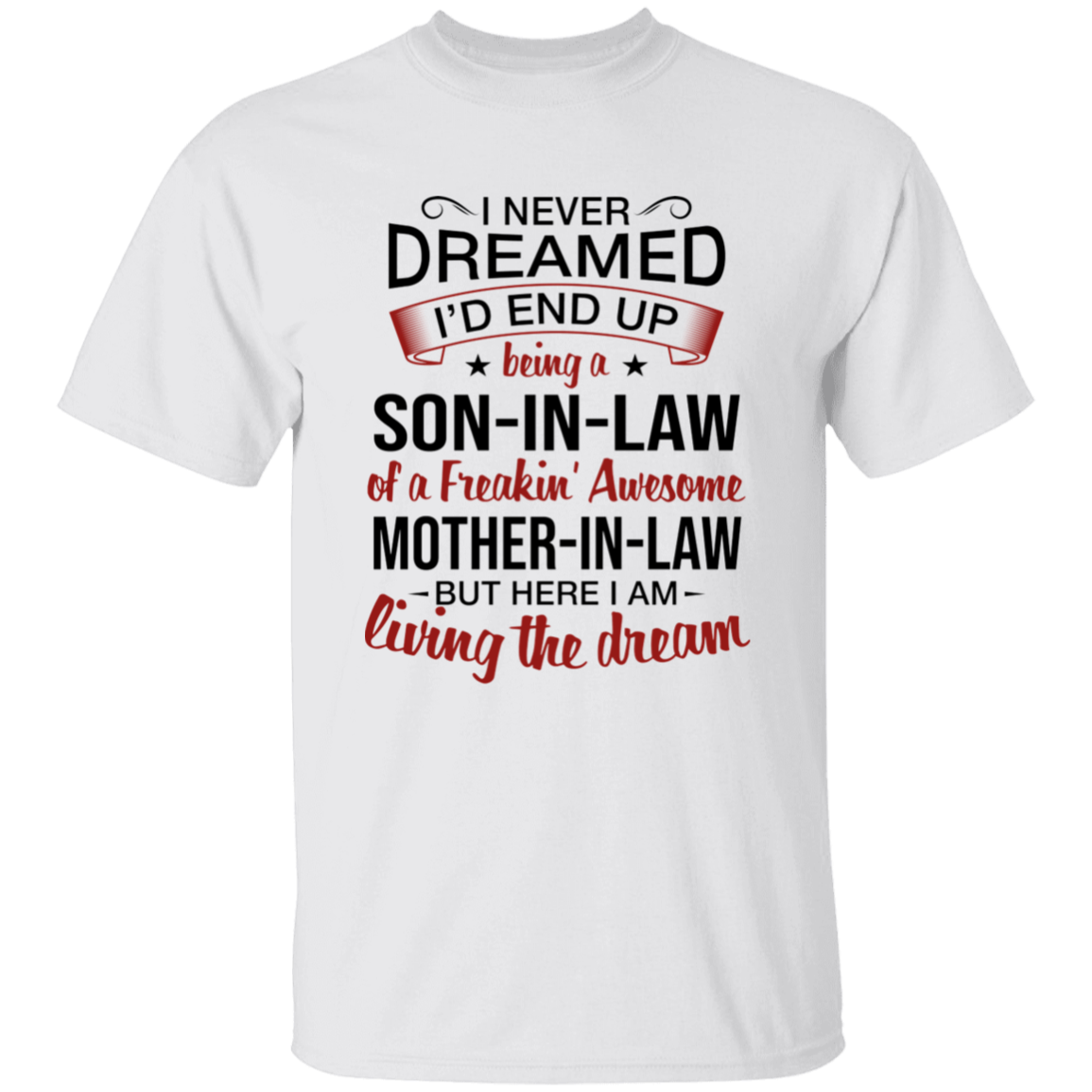 I Never Dreamed I'd End Up Being A Son-In-Law Of A Freakin' Awesome Mother-In-Law Apparel
