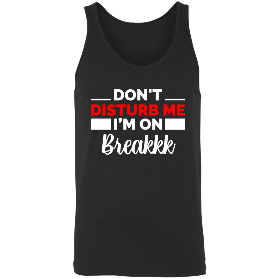 Don't Disturb Me I'm On Breakkk Apparel