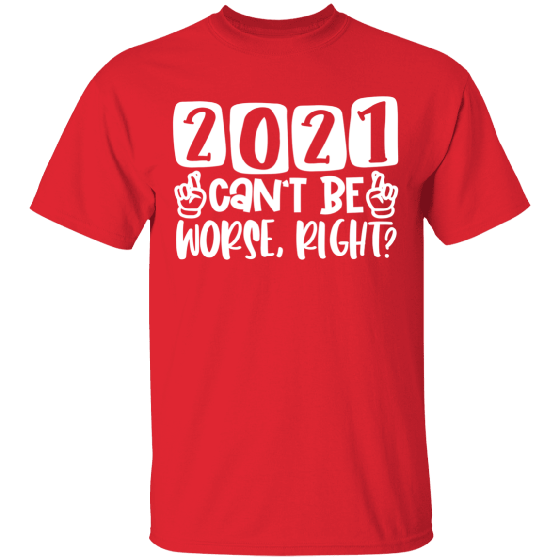 2021 Can't Be Worse Right Apparel