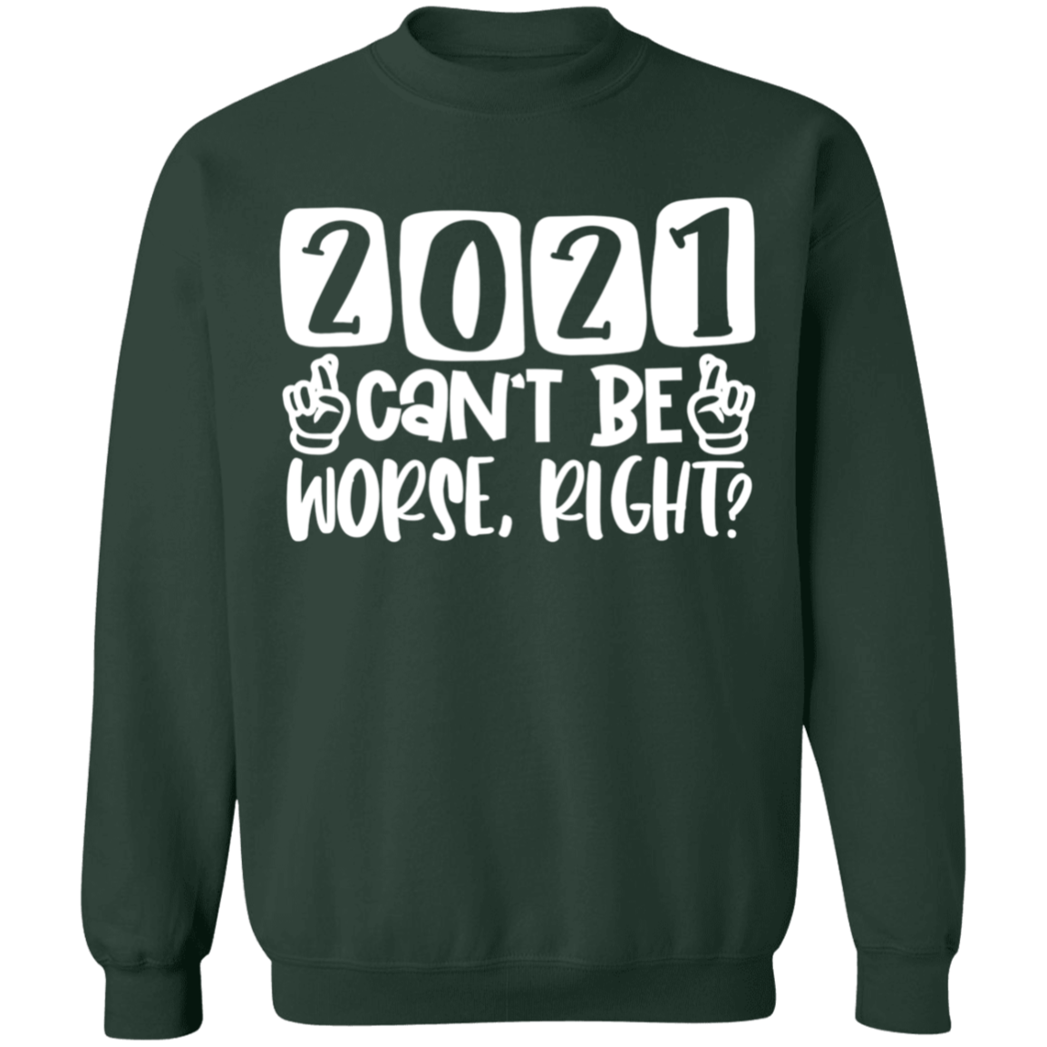 2021 Can't Be Worse Right Sweatshirt