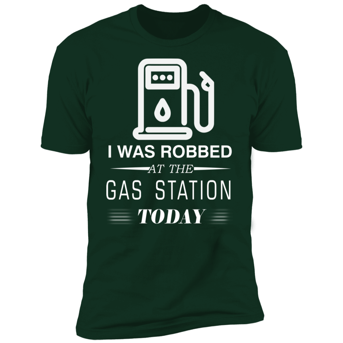 I Was Robbed At The Gas Station Today T-shirt