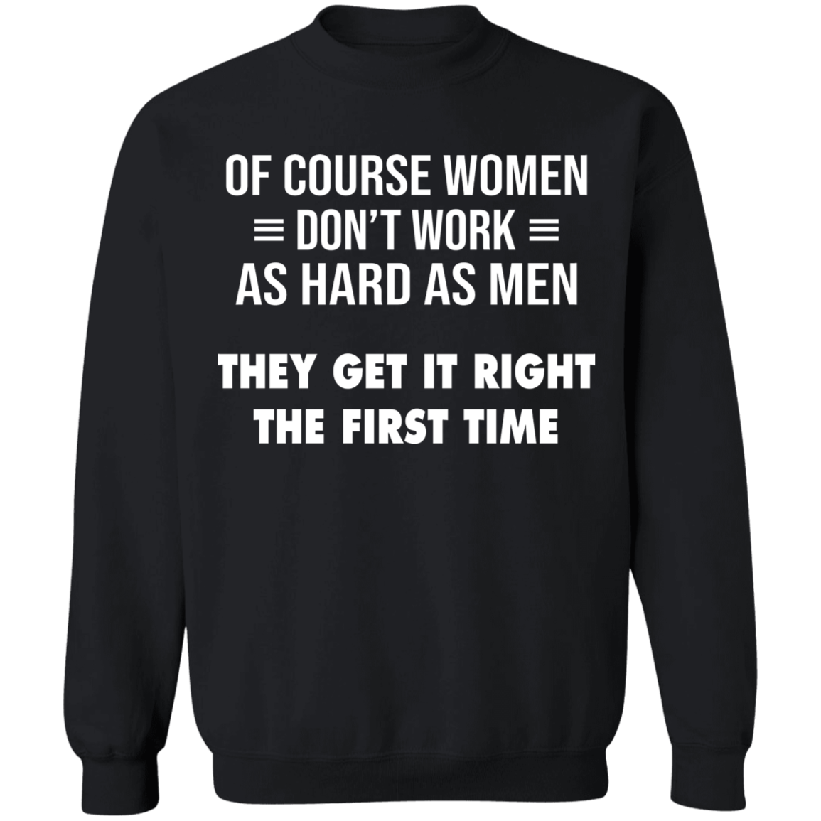 Women Don't Work Hard as Men Sweatshirt