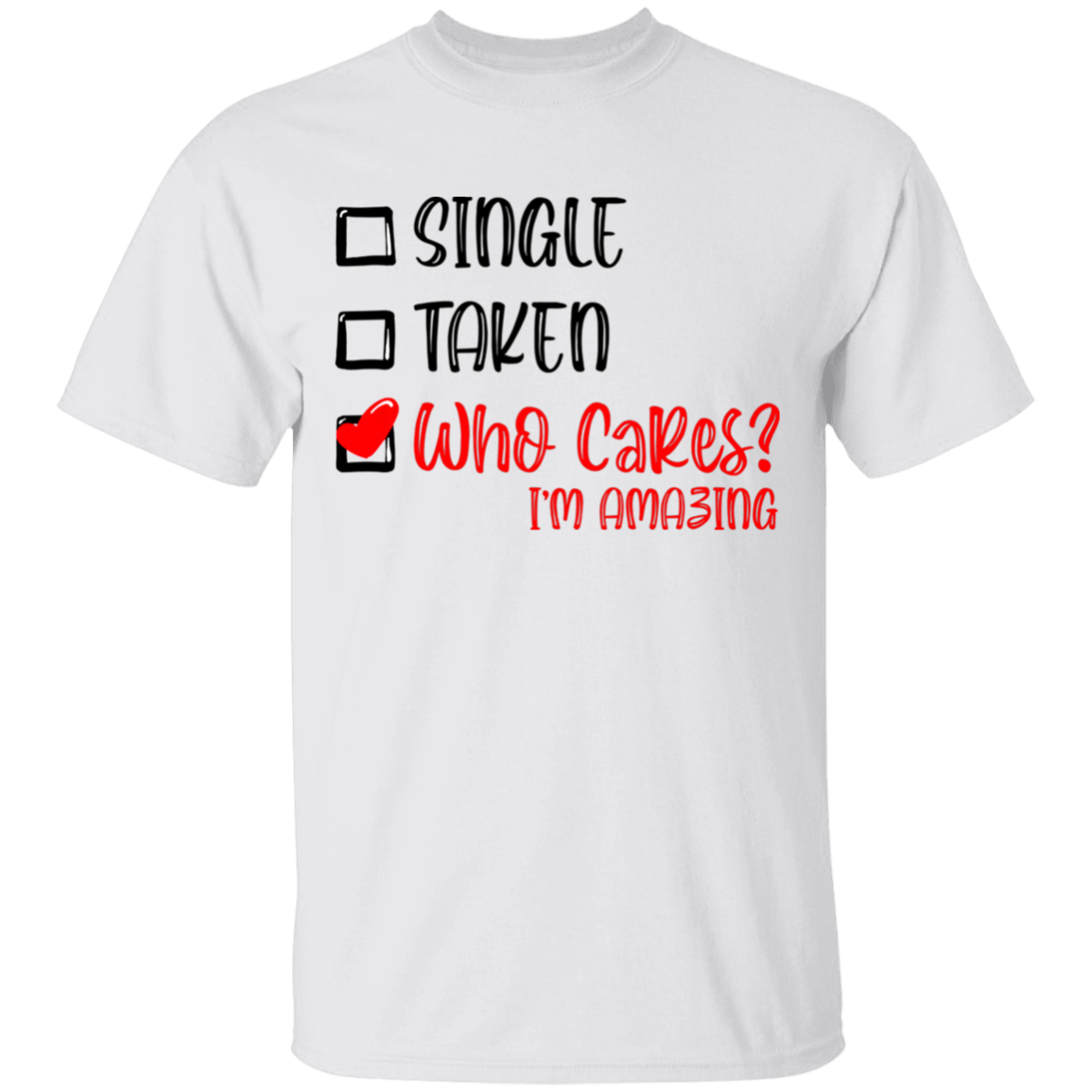 Single Taken Who Cares Im Amazing Apparel