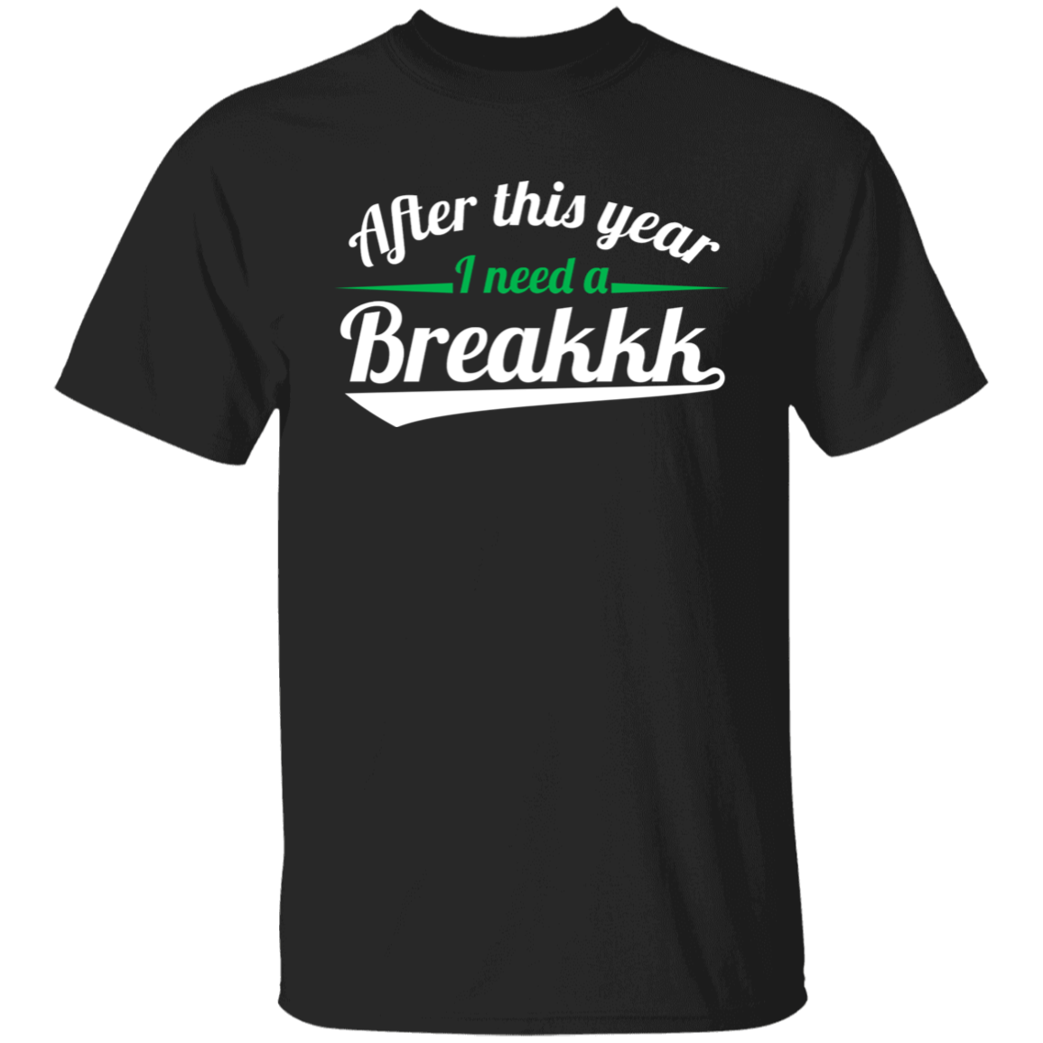 After This Year I Need A Breakkk Apparel