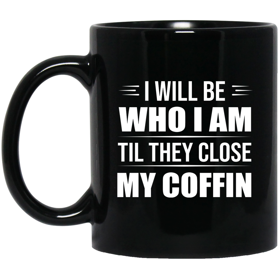 I Will Be Who I Am Mug