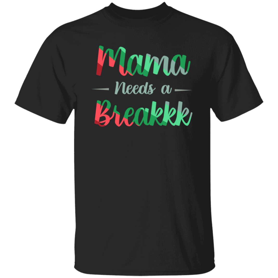 Mama Needs A Breakkk 1 Apparel