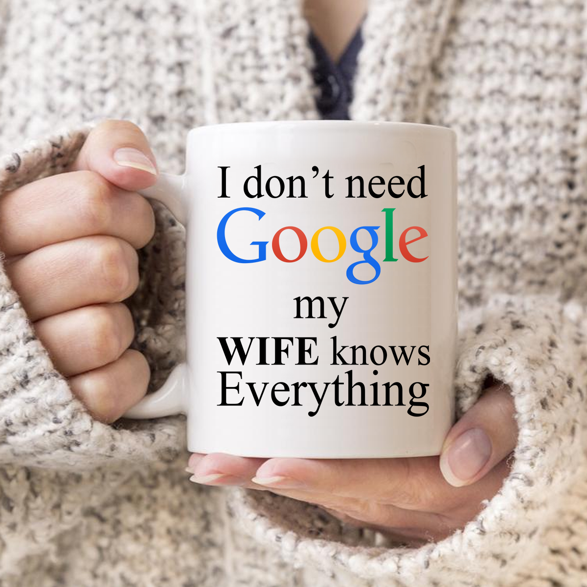 I Don't Need Google My Wife Knows Everything Mug