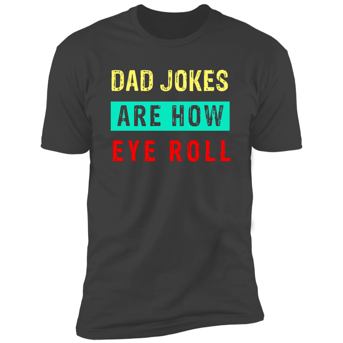 Dad Jokes Are How Eye Roll T-Shirt