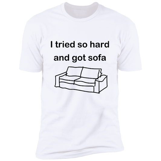 I Tried So Hard and Got Sofa T-Shirt