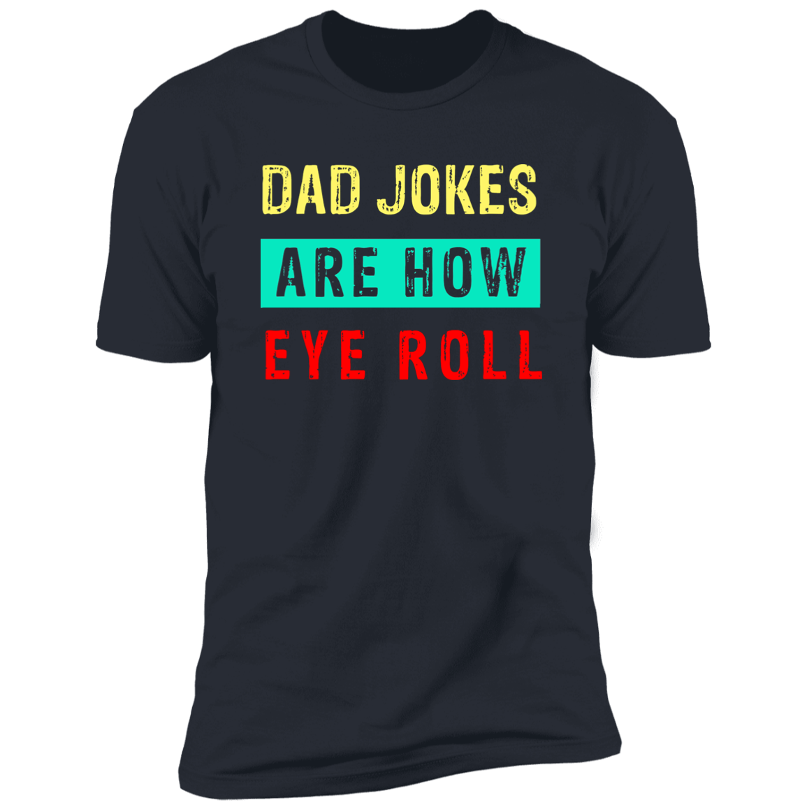 Dad Jokes Are How Eye Roll T-Shirt