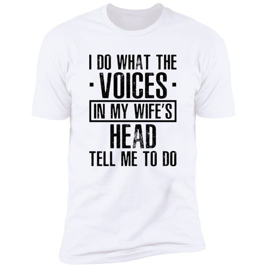 I Do What The Voices In My Wife's Head T-Shirt