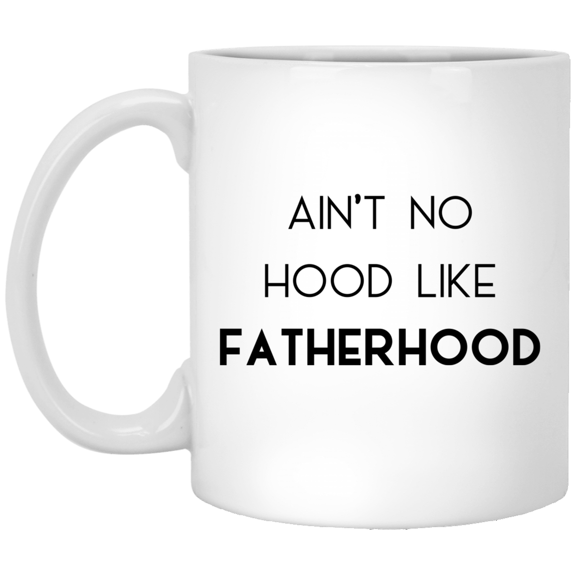 Ain't No Hood Like Fatherhood White Mug