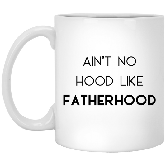 Ain't No Hood Like Fatherhood White Mug