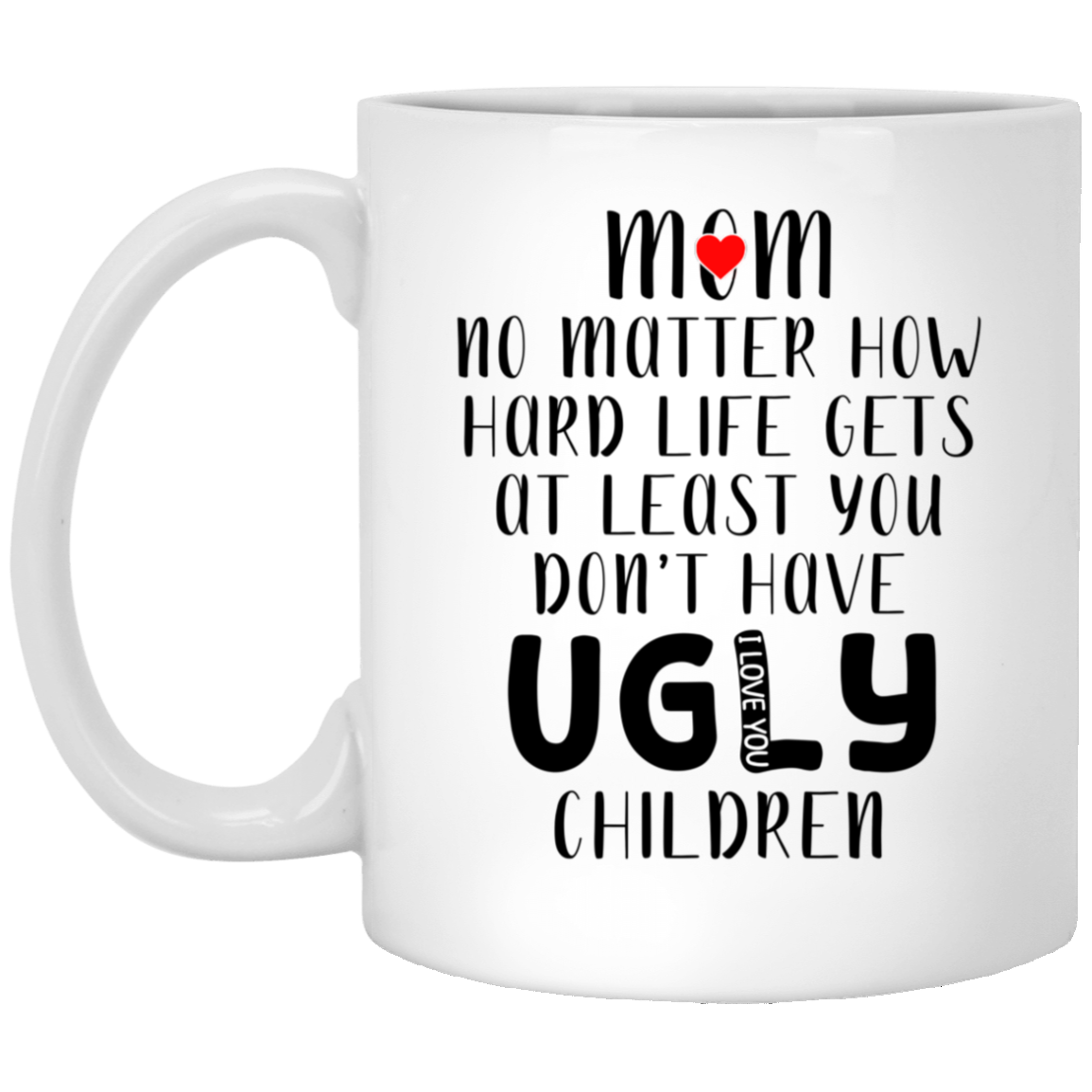 Mom - No Matter How Hard Life White Mug