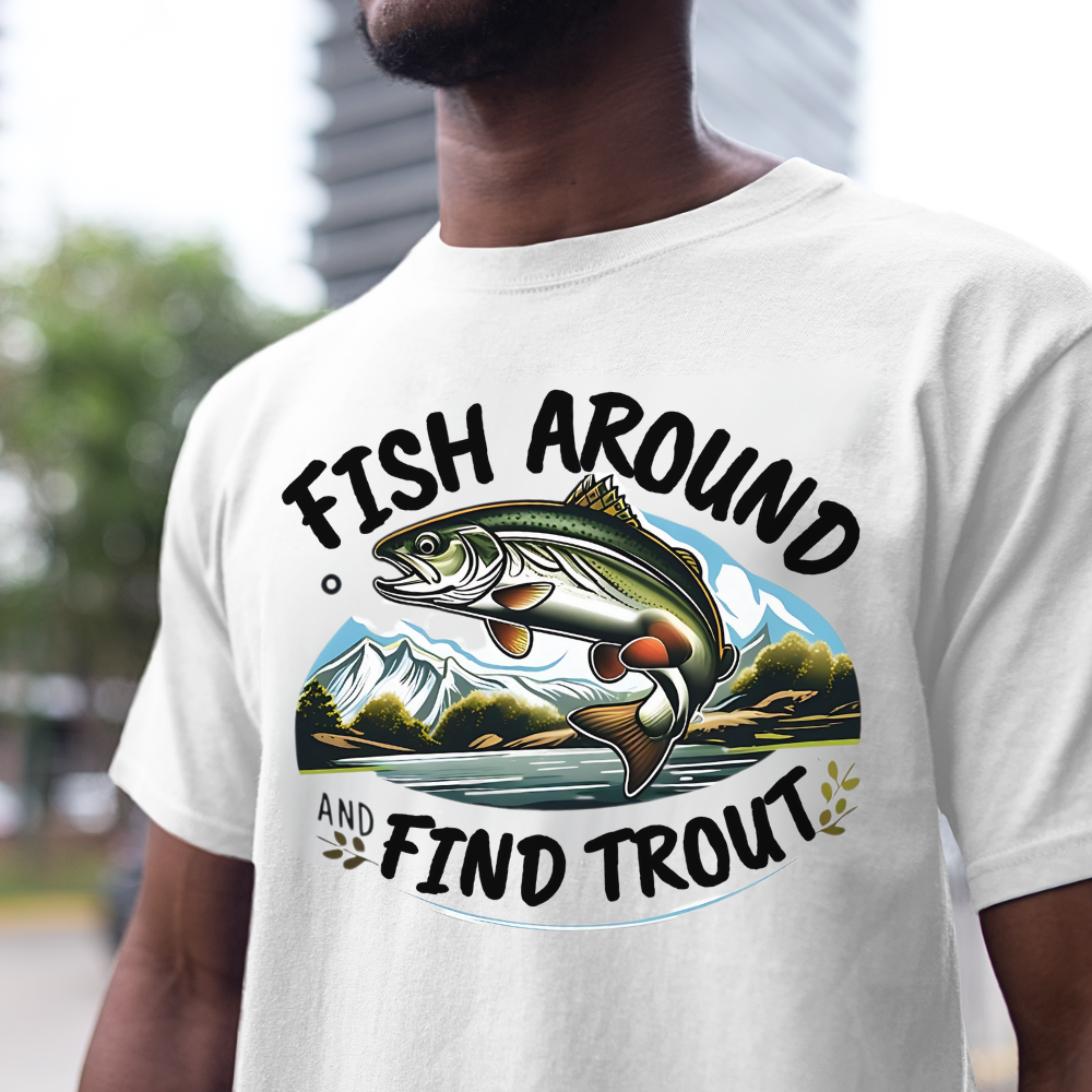 Fish Around Find Trout T-Shirt