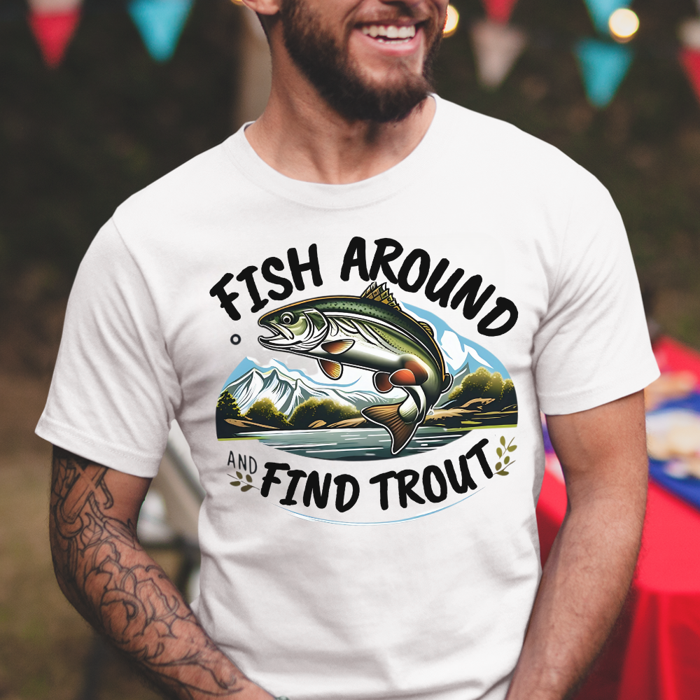Fish Around Find Trout T-Shirt