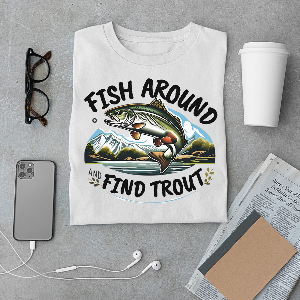 Fish Around Find Trout T-Shirt