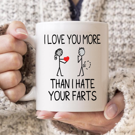 I Love You More Than I Hate Your Farts Mug