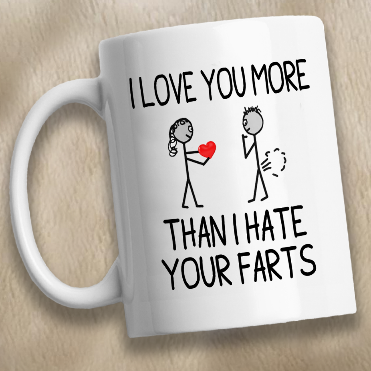 I Love You More Than I Hate Your Farts Mug