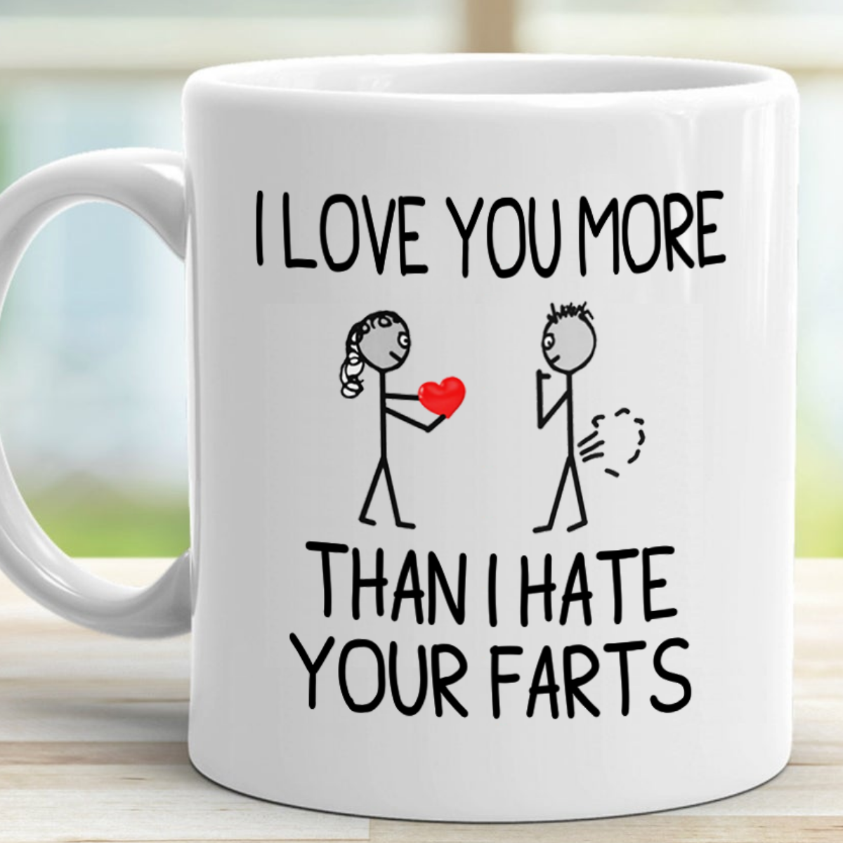 I Love You More Than I Hate Your Farts Mug