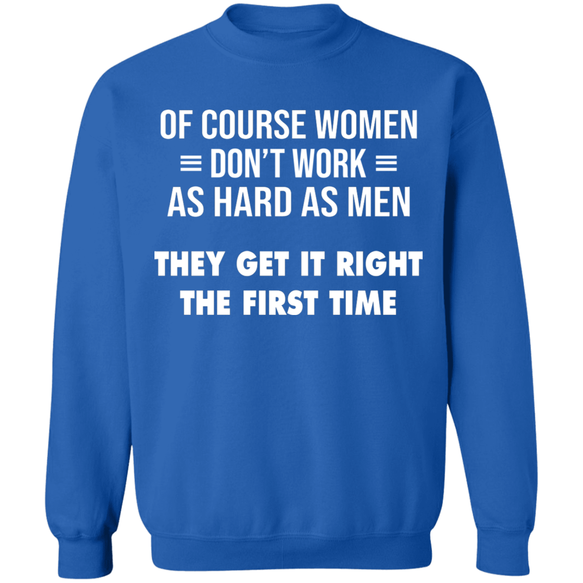 Women Don't Work Hard as Men Sweatshirt