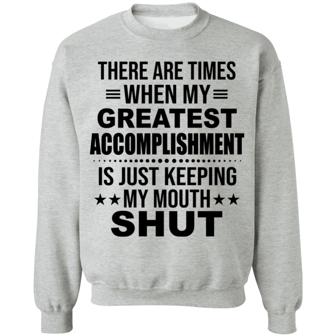 There Are Times When My Greatest Accomplishment Sweatshirt
