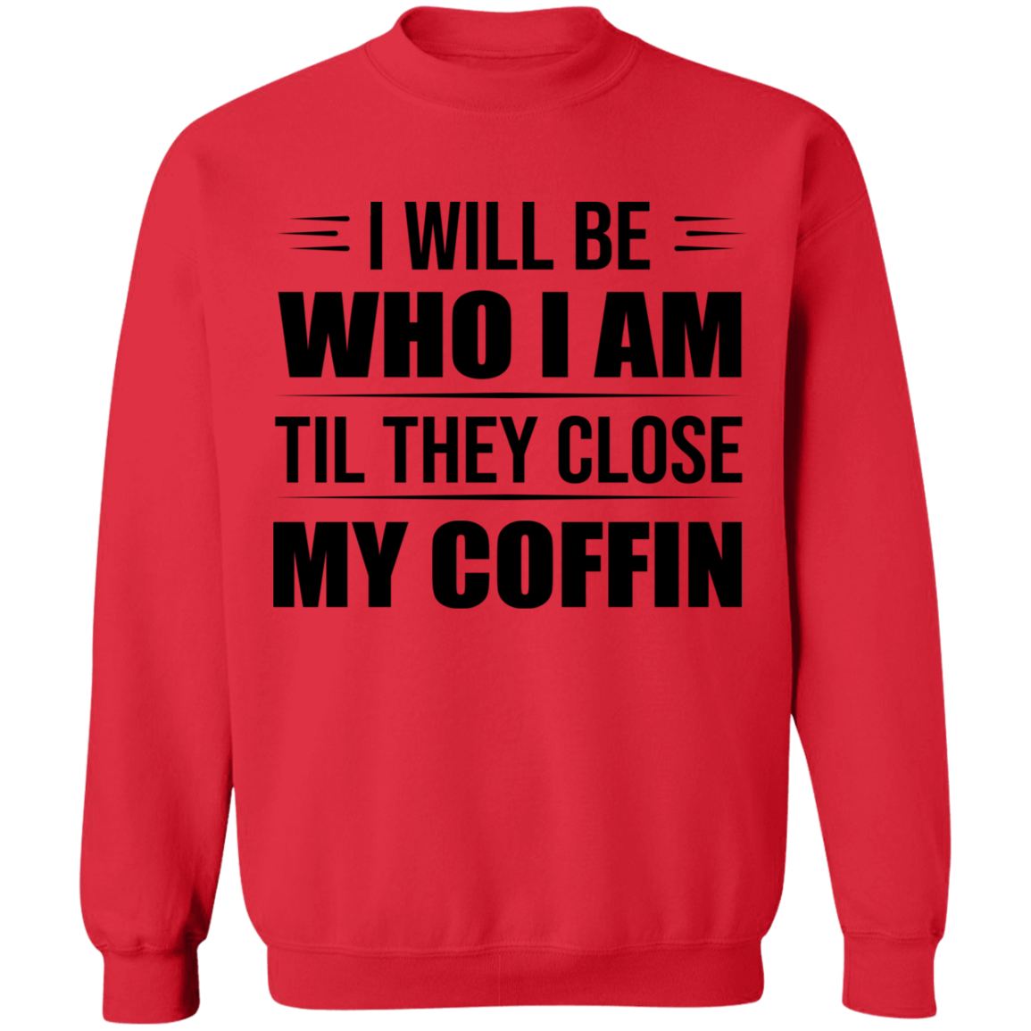 I Will Be Who I Am Sweatshirt