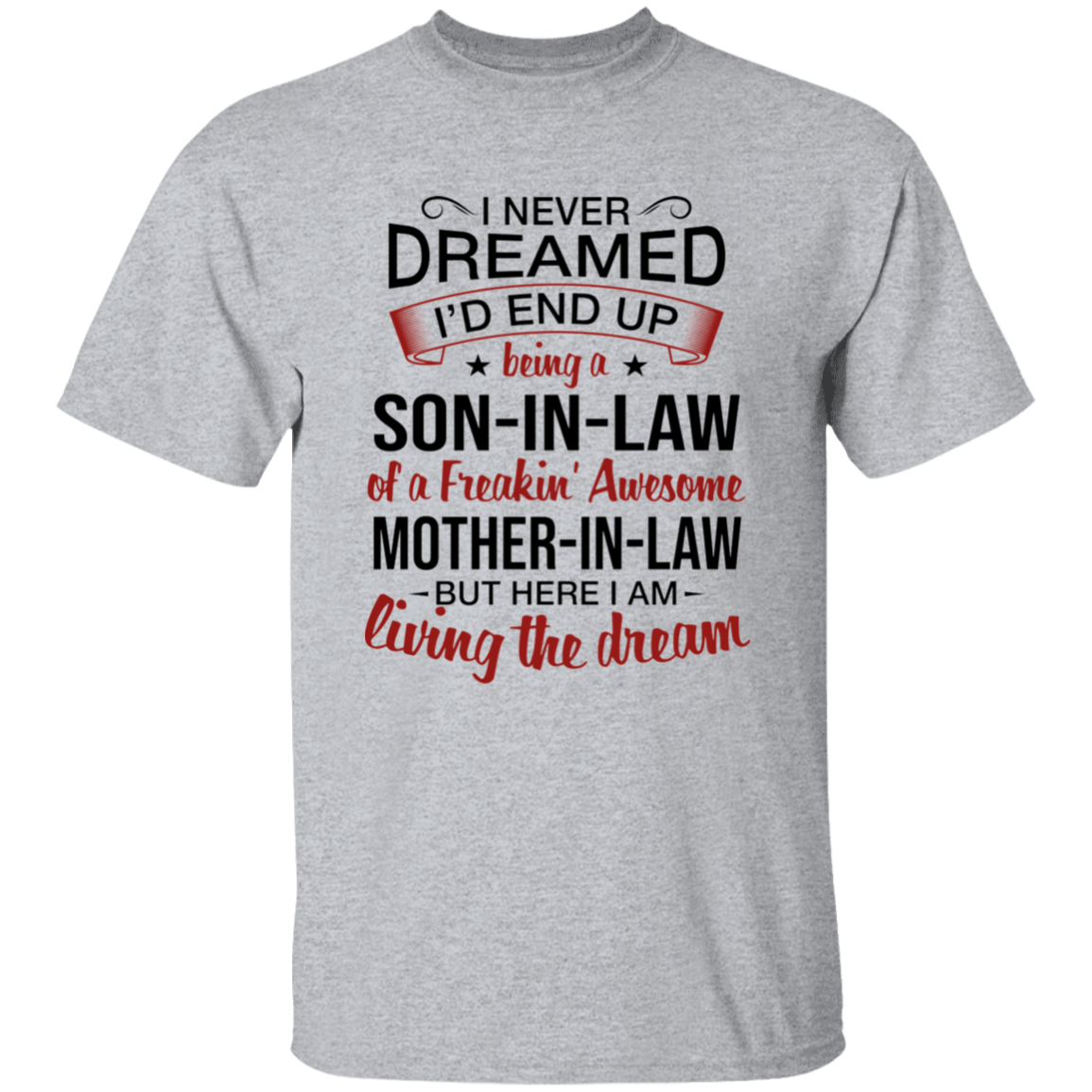 I Never Dreamed I'd End Up Being A Son-In-Law Of A Freakin' Awesome Mother-In-Law Apparel