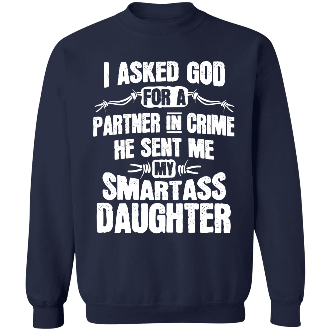 I Asked God For A Partner In Crime He Sent Me My Smartass Daughter Apparel