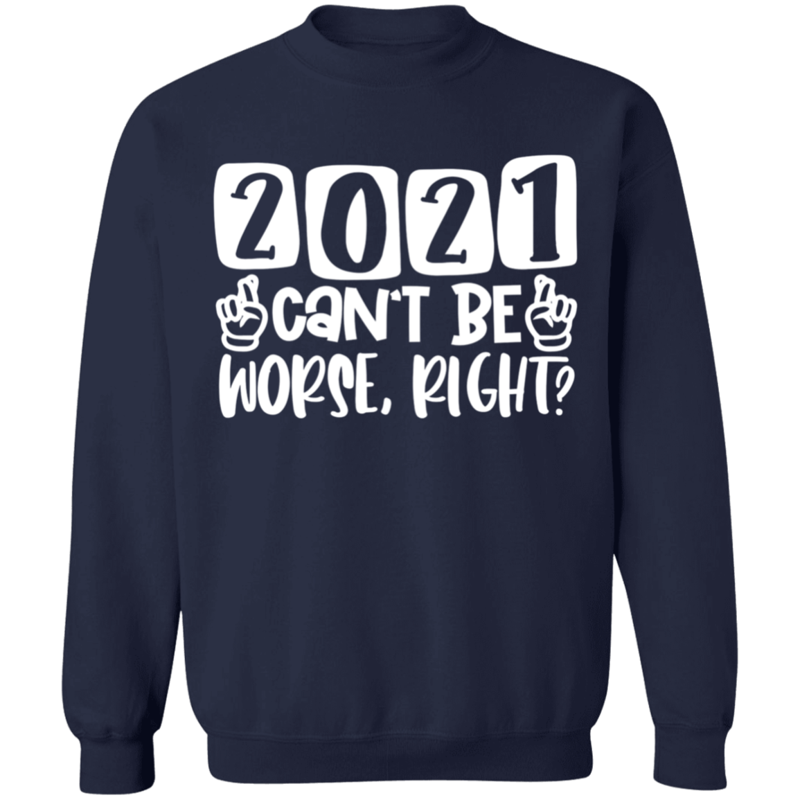 2021 Can't Be Worse Right Apparel