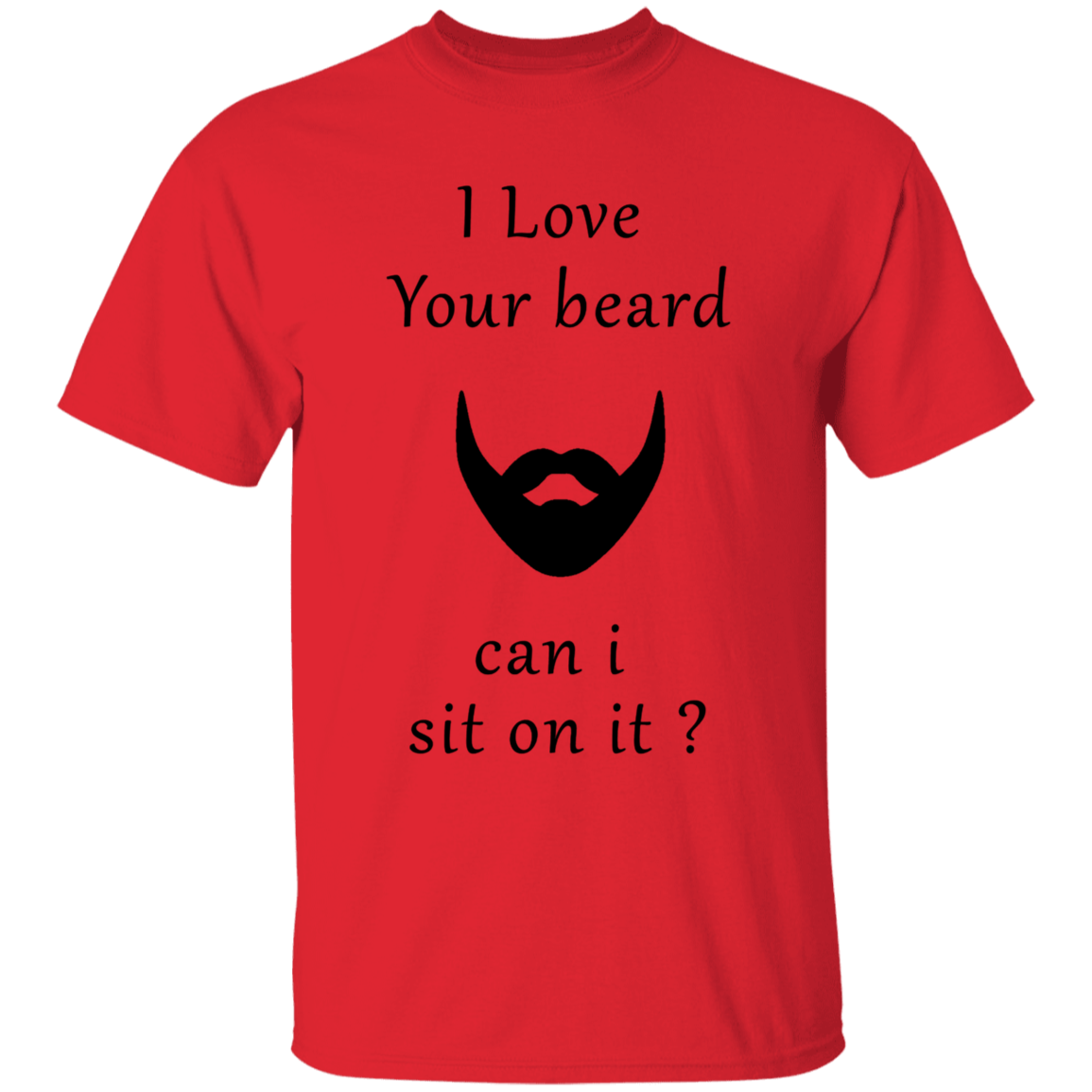 Love your Beard can I Sit on It Apparel