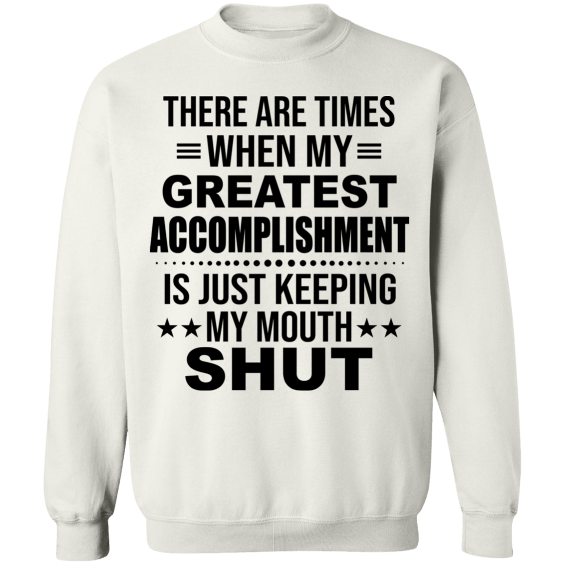 There Are Times When My Greatest Accomplishment Sweatshirt