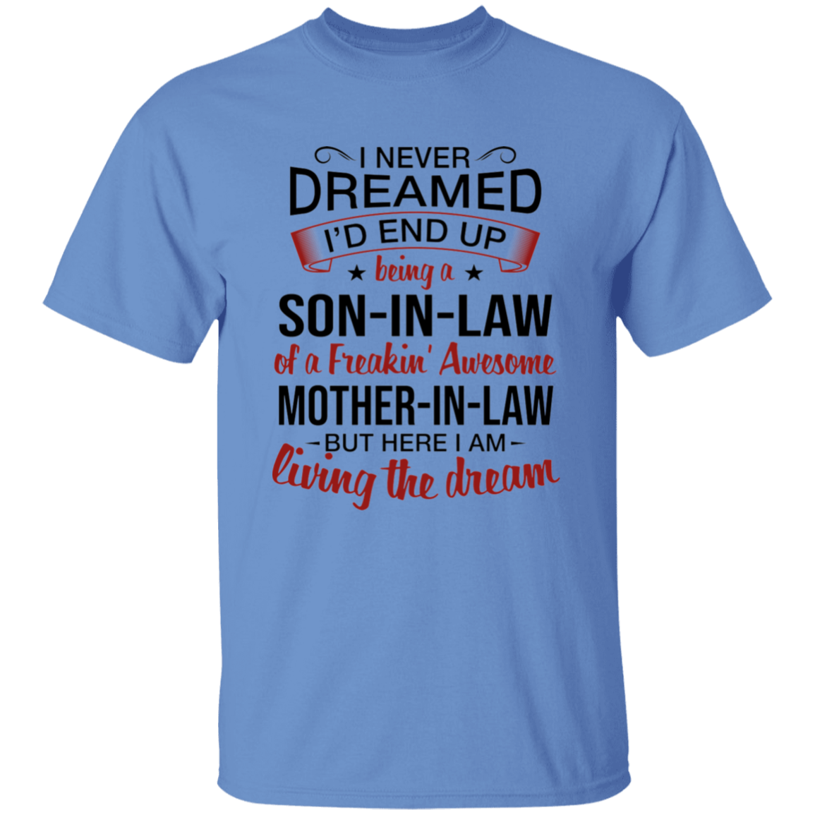 I Never Dreamed I'd End Up Being A Son-In-Law Of A Freakin' Awesome Mother-In-Law Apparel