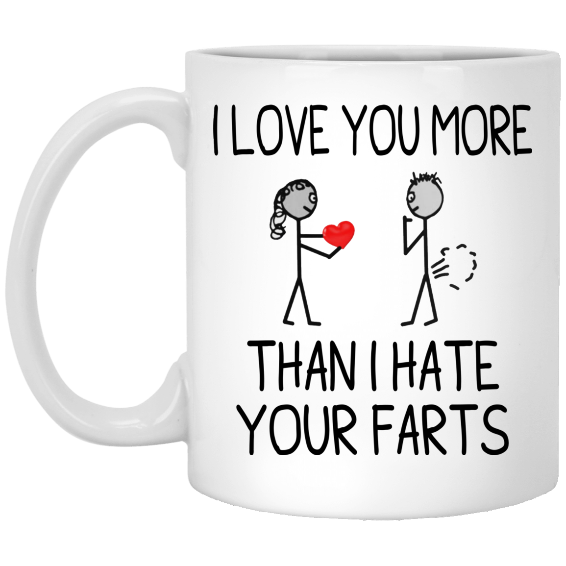 I Love You More Than I Hate Your Farts Mug