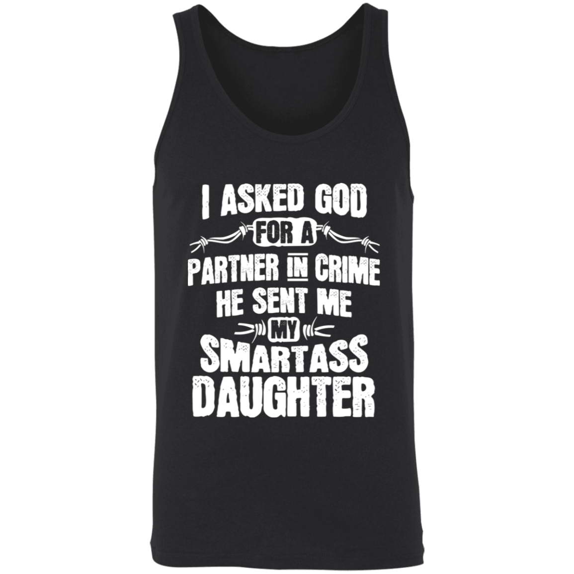 I Asked God For A Partner In Crime He Sent Me My Smartass Daughter Apparel