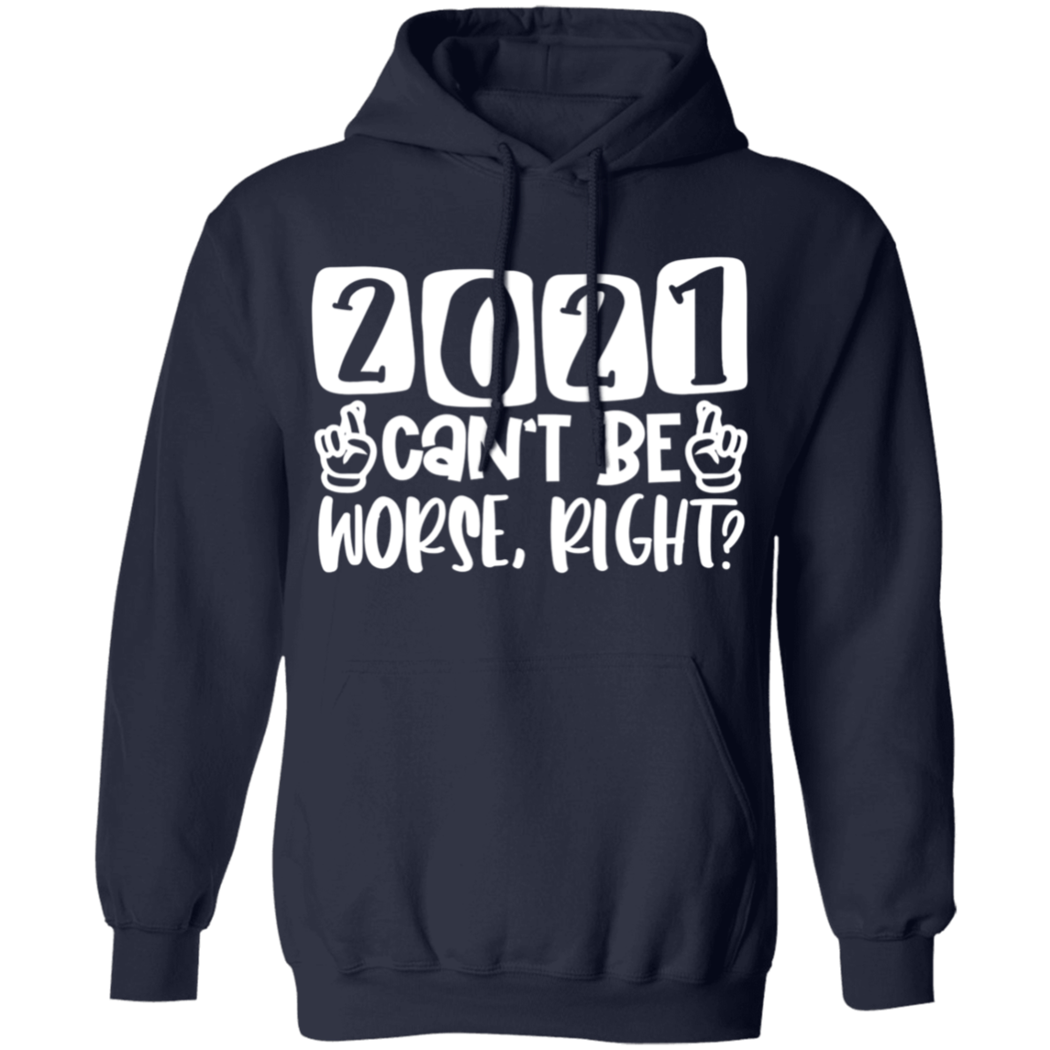 2021 Can't Be Worse Right Apparel