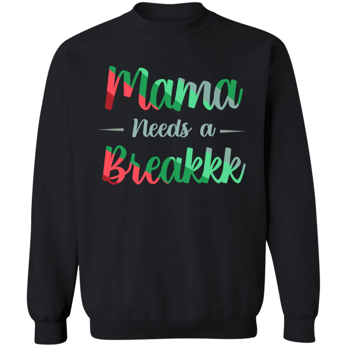 Mama Needs A Breakkk 1 Apparel